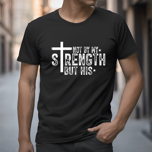 Not by My Strength Unisex Christian T-Shirt